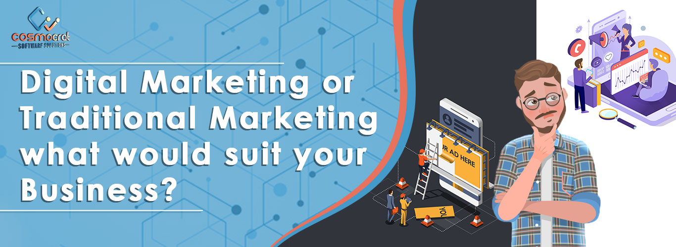 Digital Marketing or Traditional Marketing what would suit your Business?